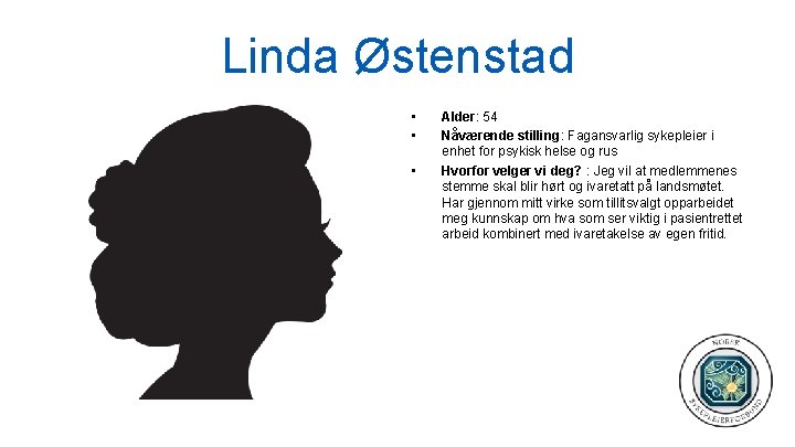 Linda Østenstad • • • Alder: 54 Nåværende stilling: Fagansvarlig sykepleier i enhet for