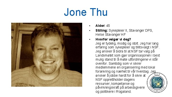 Jone Thu • • • Alder: 45 Stilling: Sykepleier II, Stavanger DPS, Helse Stavanger