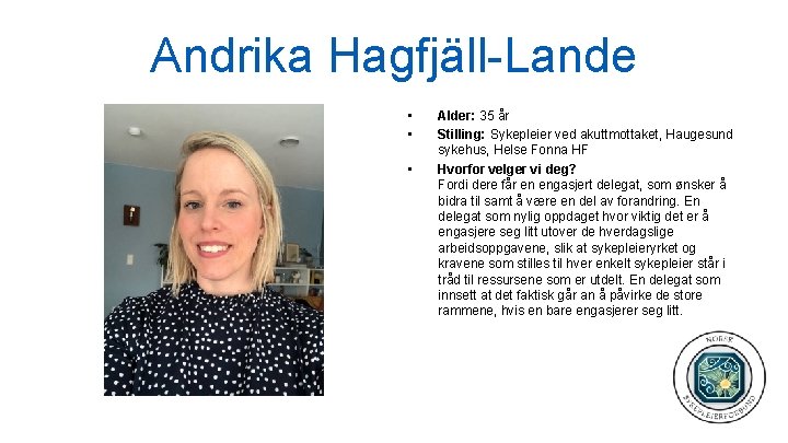 Andrika Hagfjäll-Lande • • • Alder: 35 år Stilling: Sykepleier ved akuttmottaket, Haugesund sykehus,