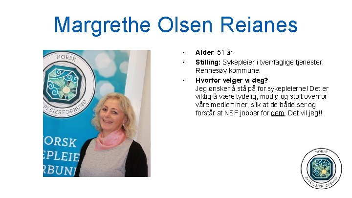 Margrethe Olsen Reianes • • • Alder: 51 år Stilling: Sykepleier i tverrfaglige tjenester,