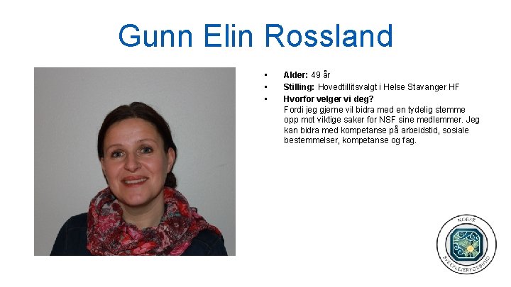 Gunn Elin Rossland • • • Alder: 49 år Stilling: Hovedtillitsvalgt i Helse Stavanger