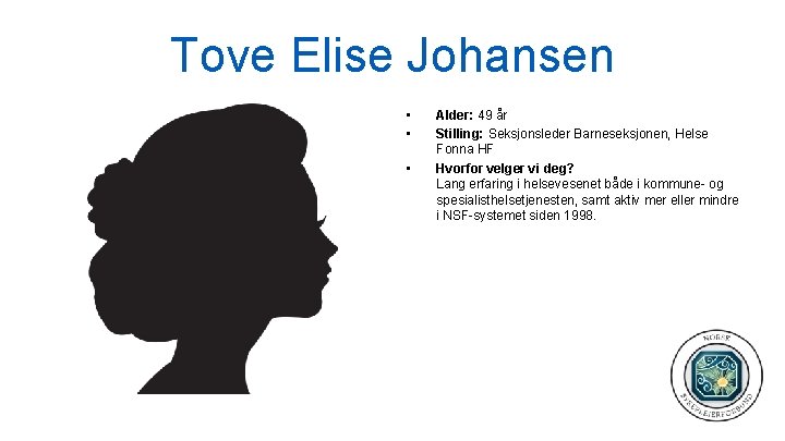 Tove Elise Johansen • • • Alder: 49 år Stilling: Seksjonsleder Barneseksjonen, Helse Fonna