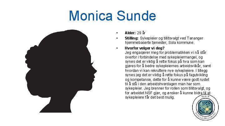 Monica Sunde • • • Alder: 29 år Stilling: Sykepleier og tillitsvalgt ved Tananger