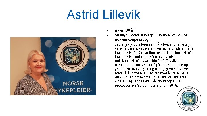 Astrid Lillevik • • • Alder: 60 år Stilling: Hovedtillitsvalgt i Stavanger kommune Hvorfor