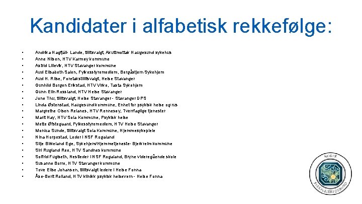 Kandidater i alfabetisk rekkefølge: • • • • • Andrika Hagfjäll- Lande, tillitsvalgt, Akuttmottak