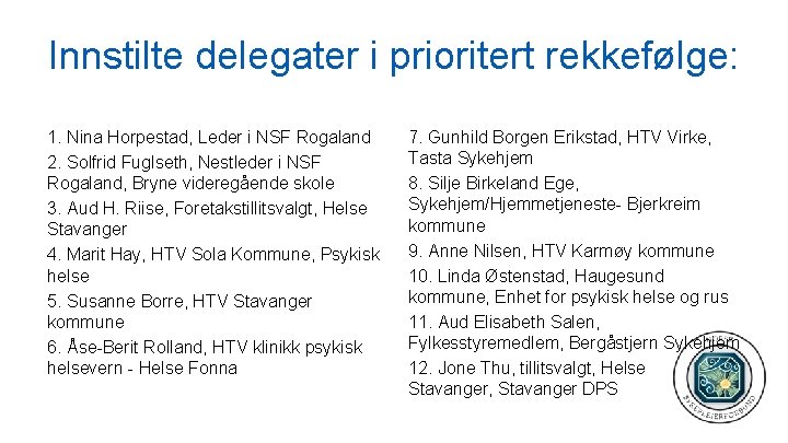 Innstilte delegater i prioritert rekkefølge: 1. Nina Horpestad, Leder i NSF Rogaland 2. Solfrid