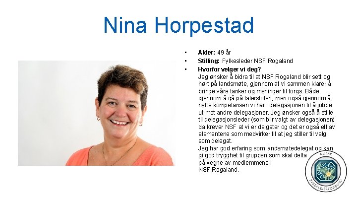 Nina Horpestad • • • Alder: 49 år Stilling: Fylkesleder NSF Rogaland Hvorfor velger