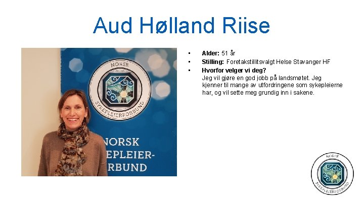 Aud Hølland Riise • • • Alder: 51 år Stilling: Foretakstillitsvalgt Helse Stavanger HF