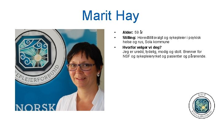 Marit Hay • • • Alder: 59 år Stilling: Hovedtillitsvalgt og sykepleier i psykisk