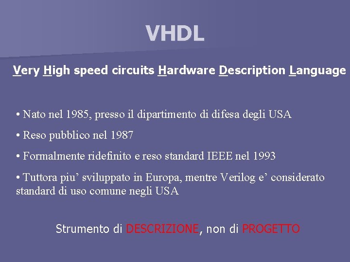 VHDL Very High speed circuits Hardware Description Language • Nato nel 1985, presso il