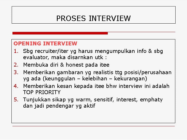 PROSES INTERVIEW OPENING INTERVIEW 1. Sbg recruiter/iter yg harus mengumpulkan info & sbg evaluator,