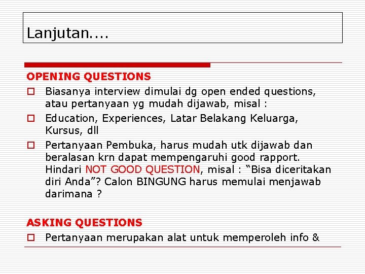 Lanjutan. . OPENING QUESTIONS o Biasanya interview dimulai dg open ended questions, atau pertanyaan