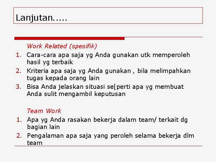 Lanjutan. . . Work Related (spesifik) 1. Cara-cara apa saja yg Anda gunakan utk