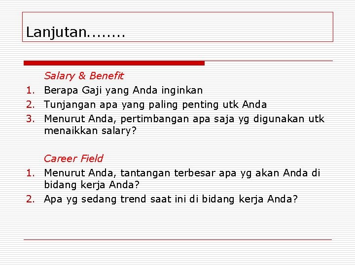 Lanjutan. . . . Salary & Benefit 1. Berapa Gaji yang Anda inginkan 2.