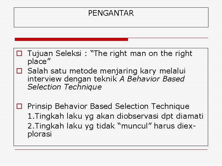 PENGANTAR o Tujuan Seleksi : “The right man on the right place” o Salah