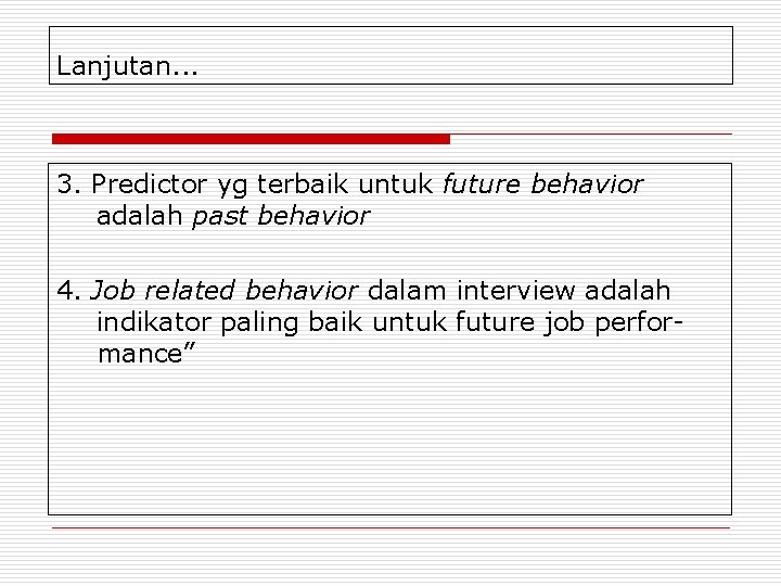 Lanjutan. . . 3. Predictor yg terbaik untuk future behavior adalah past behavior 4.