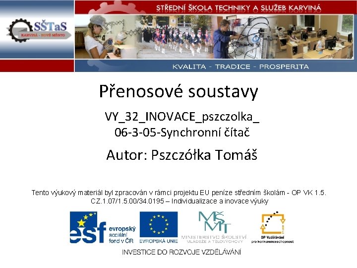 Přenosové soustavy VY_32_INOVACE_pszczolka_ 06 -3 -05 -Synchronní čítač Autor: Pszczółka Tomáš Tento výukový materiál