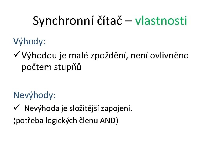 Synchronní čítač – vlastnosti Výhody: ü Výhodou je malé zpoždění, není ovlivněno počtem stupňů