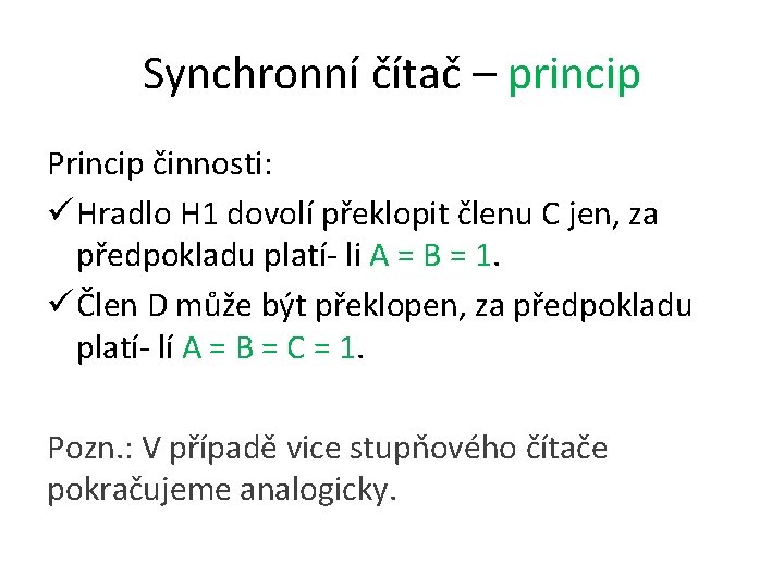 Synchronní čítač – princip Princip činnosti: ü Hradlo H 1 dovolí překlopit členu C