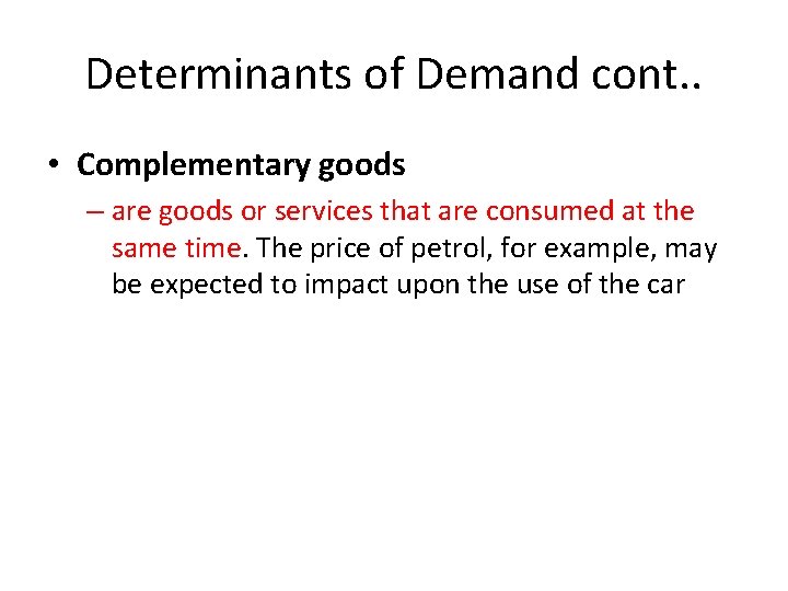 Determinants of Demand cont. . • Complementary goods – are goods or services that Determinants of Demand cont. . • Complementary goods – are goods or services that