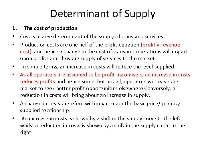 Determinant of Supply 1. The cost of production • Cost is a large determinant Determinant of Supply 1. The cost of production • Cost is a large determinant