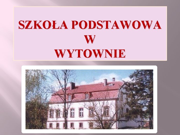 SZKOŁA PODSTAWOWA W WYTOWNIE 