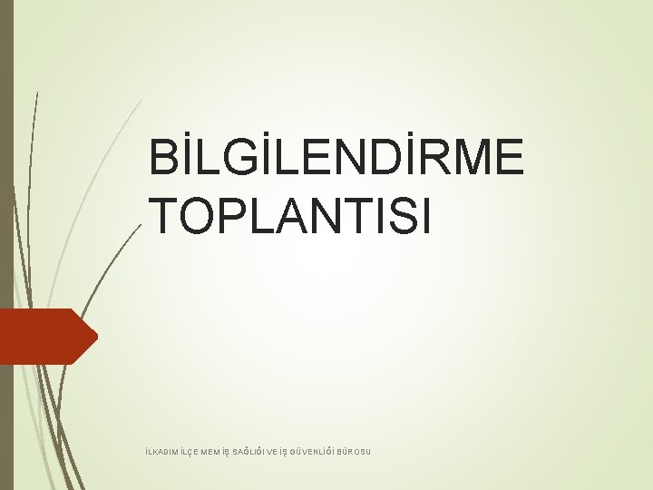 BİLGİLENDİRME TOPLANTISI İLKADIM İLÇE MEM İŞ SAĞLIĞI VE İŞ GÜVENLİĞİ BÜROSU 