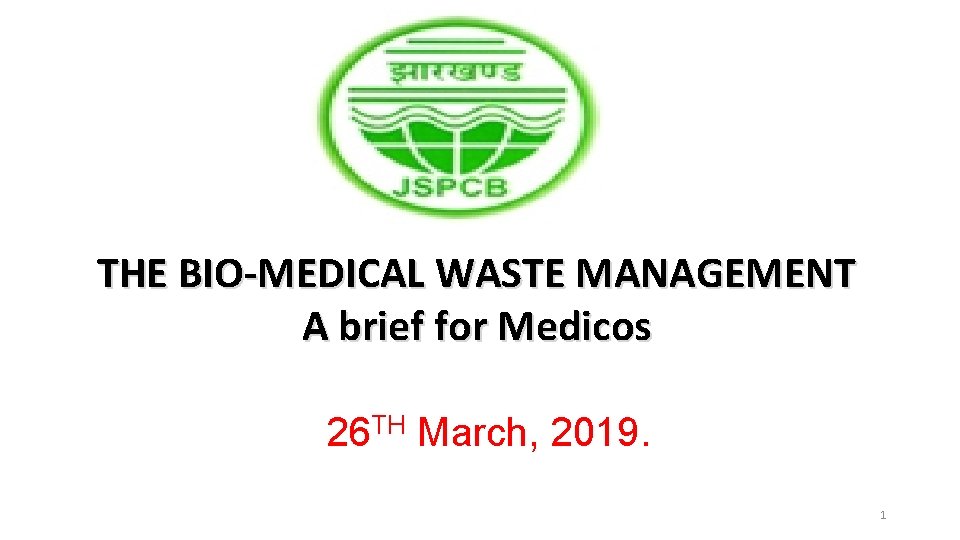 THE BIO-MEDICAL WASTE MANAGEMENT A brief for Medicos 26 TH March, 2019. 1 