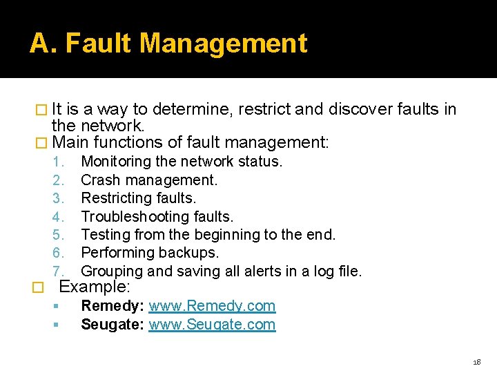 A. Fault Management � It is a way to determine, restrict and discover faults