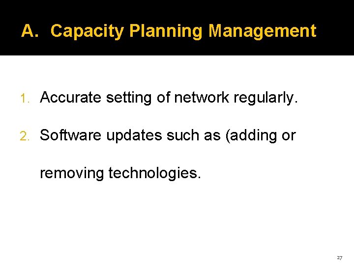 A. Capacity Planning Management 1. Accurate setting of network regularly. 2. Software updates such
