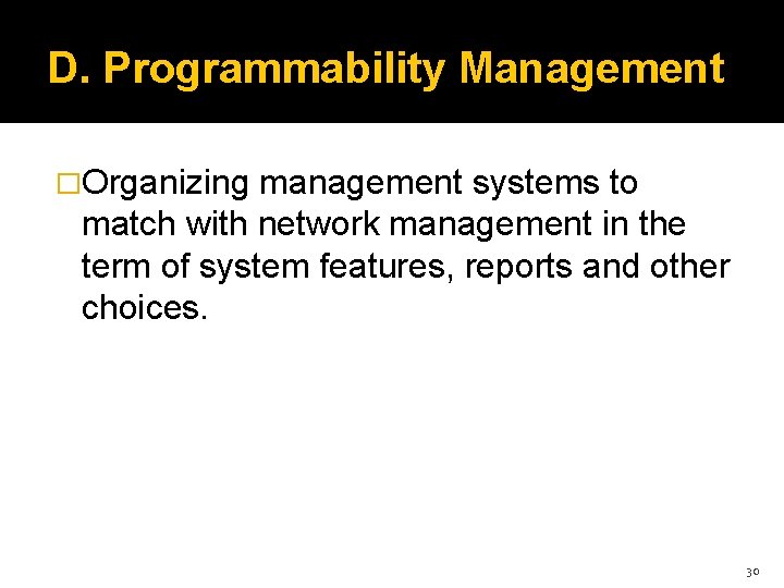 D. Programmability Management �Organizing management systems to match with network management in the term