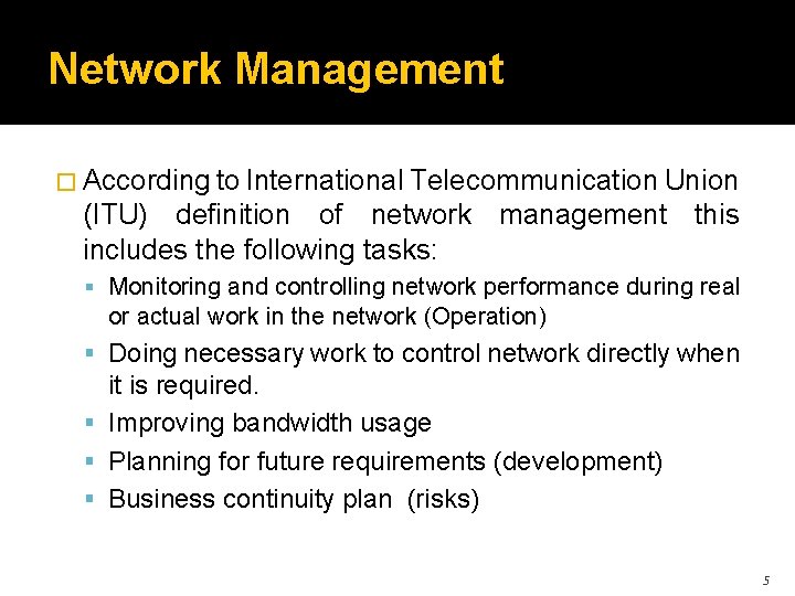 Network Management � According to International Telecommunication Union (ITU) definition of network management this