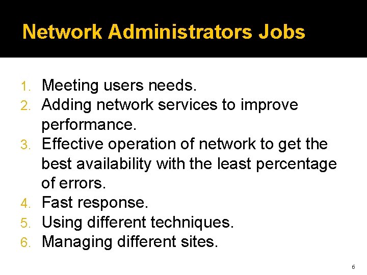 Network Administrators Jobs 1. 2. 3. 4. 5. 6. Meeting users needs. Adding network