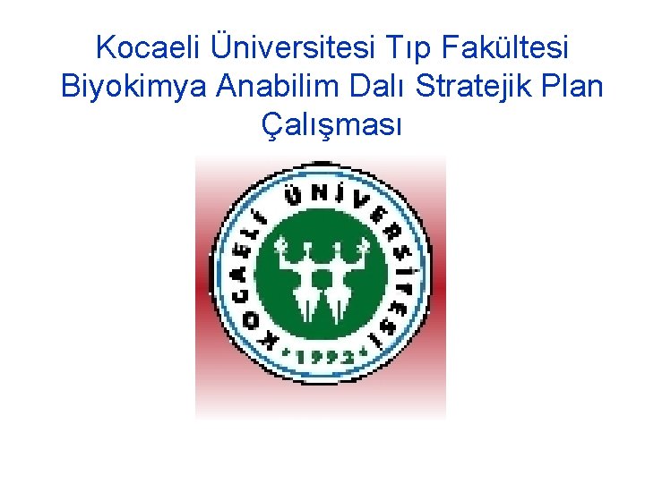 Kocaeli Üniversitesi Tıp Fakültesi Biyokimya Anabilim Dalı Stratejik Plan Çalışması 