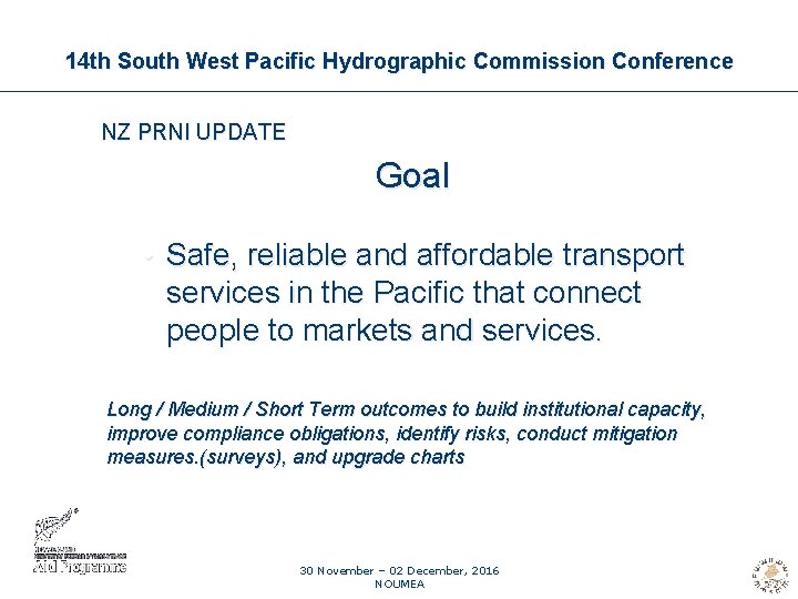 14 th South West Pacific Hydrographic Commission Conference NZ PRNI UPDATE Goal • Safe,