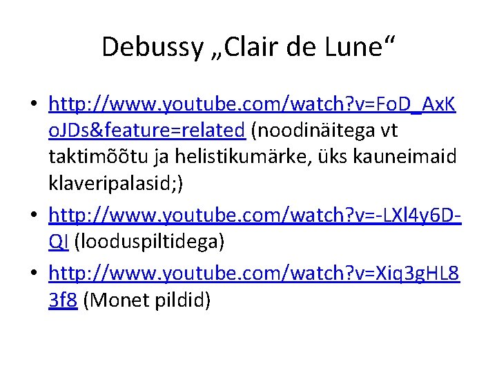 Debussy „Clair de Lune“ • http: //www. youtube. com/watch? v=Fo. D_Ax. K o. JDs&feature=related