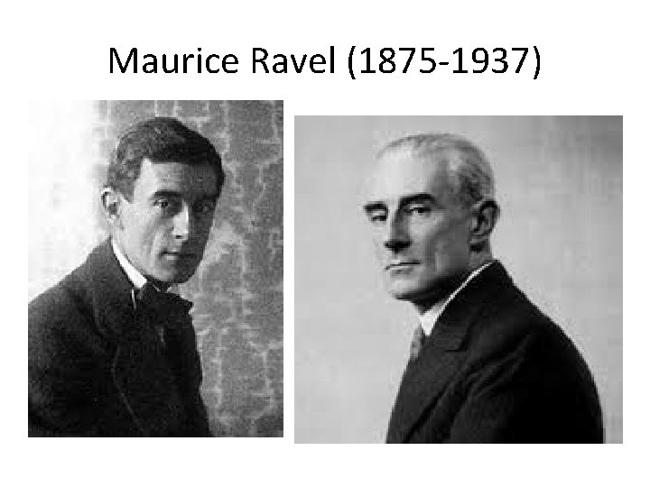 Maurice Ravel (1875 -1937) 