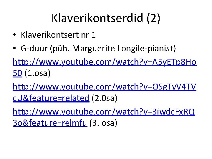 Klaverikontserdid (2) • Klaverikontsert nr 1 • G-duur (püh. Marguerite Longile-pianist) http: //www. youtube.