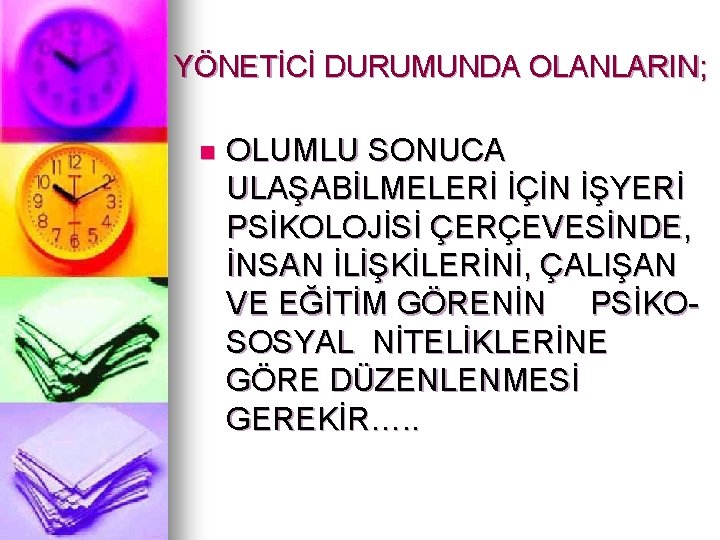 YÖNETİCİ DURUMUNDA OLANLARIN; n OLUMLU SONUCA ULAŞABİLMELERİ İÇİN İŞYERİ PSİKOLOJİSİ ÇERÇEVESİNDE, İNSAN İLİŞKİLERİNİ, ÇALIŞAN