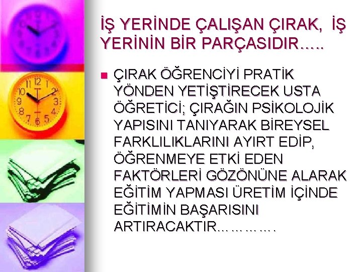 İŞ YERİNDE ÇALIŞAN ÇIRAK, İŞ YERİNİN BİR PARÇASIDIR…. . n ÇIRAK ÖĞRENCİYİ PRATİK YÖNDEN