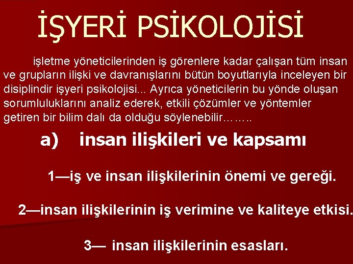 İŞYERİ PSİKOLOJİSİ işletme yöneticilerinden iş görenlere kadar çalışan tüm insan ve grupların ilişki ve