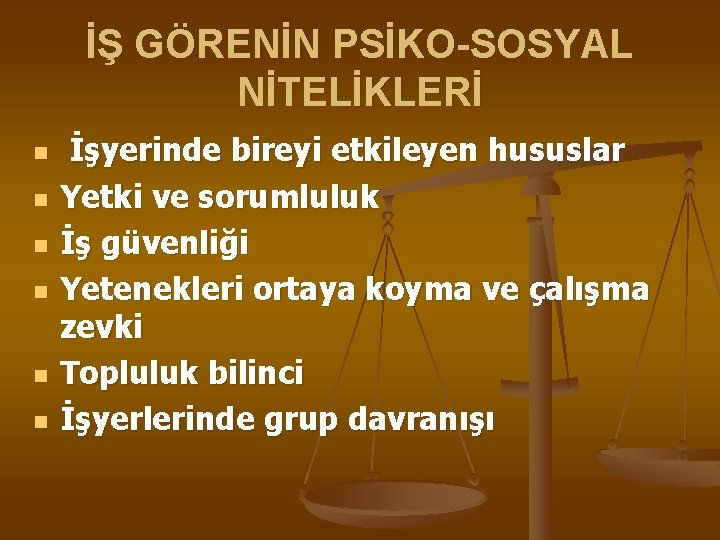 İŞ GÖRENİN PSİKO-SOSYAL NİTELİKLERİ n n n İşyerinde bireyi etkileyen hususlar Yetki ve sorumluluk