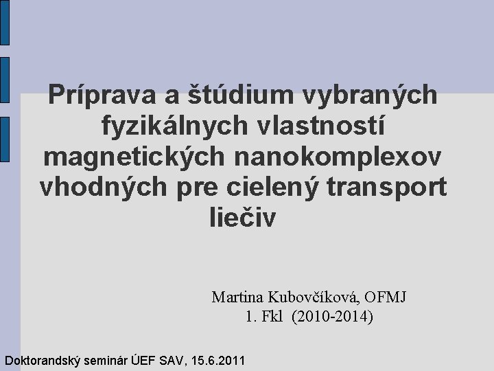 Príprava a štúdium vybraných fyzikálnych vlastností magnetických nanokomplexov vhodných pre cielený transport liečiv Martina