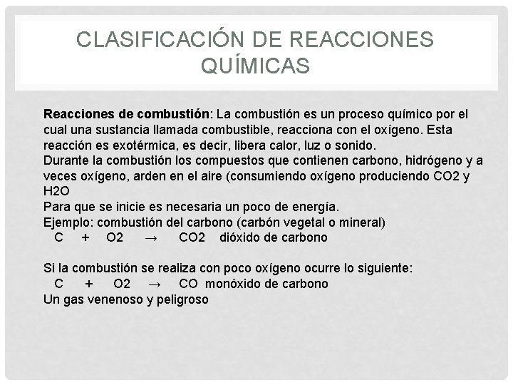 CLASIFICACIÓN DE REACCIONES QUÍMICAS Reacciones de combustión: La combustión es un proceso químico por