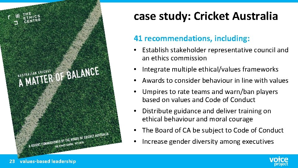 case study: Cricket Australia 41 recommendations, including: • Establish stakeholder representative council and an