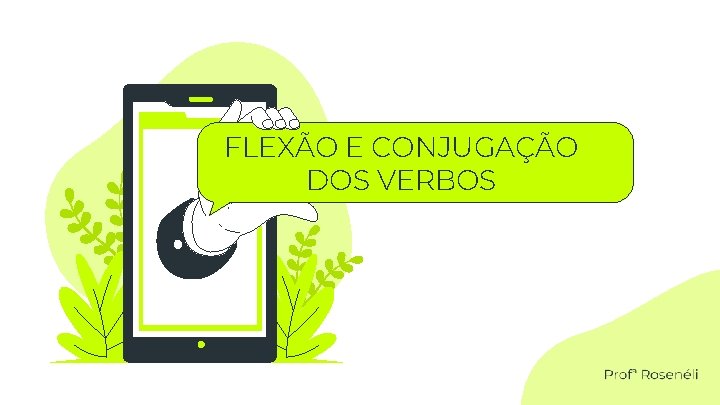 FLEXÃO E CONJUGAÇÃO DOS VERBOS 