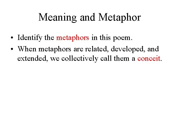 Meaning and Metaphor • Identify the metaphors in this poem. • When metaphors are