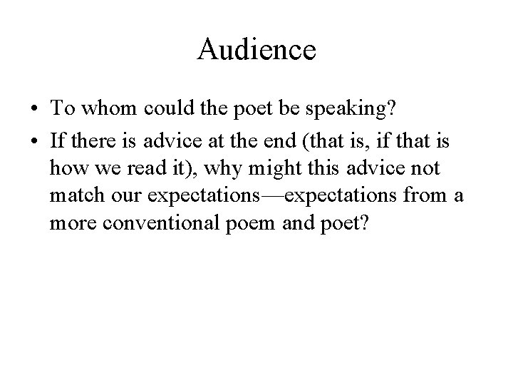 Audience • To whom could the poet be speaking? • If there is advice