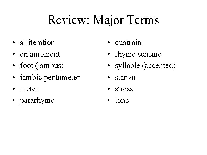 Review: Major Terms • • • alliteration enjambment foot (iambus) iambic pentameter pararhyme •