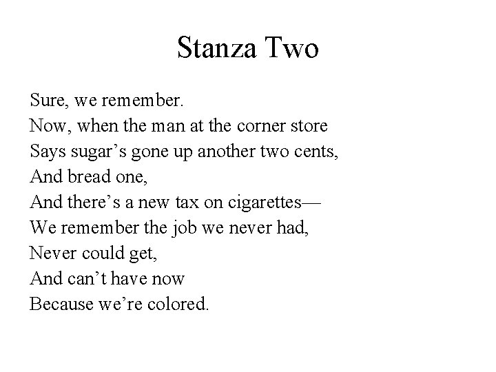 Stanza Two Sure, we remember. Now, when the man at the corner store Says